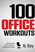 100 Office Workouts: No Equipment, No-Sweat, Fitness Mini-Routines You Can Do At Work. - Hardcover