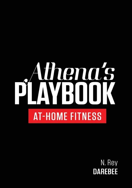 Athena's Playbook: No-Equipment Fitness Program and Workouts to Chisel Out the Best Version of You - Paperback